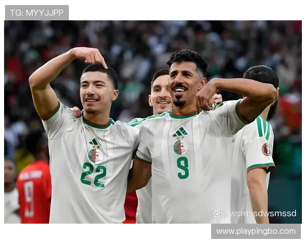 阿尔及利亚冲击2026世界杯:能否重返决赛圈并搅局美加墨赛场 阿尔及利亚冲击2026世界杯:能否重返决赛圈并搅局美加墨赛场